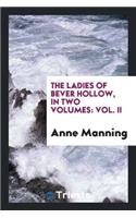 The Ladies of Bever Hollow, by the Author of 'mary Powell'.