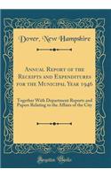 Annual Report of the Receipts and Expenditures for the Municipal Year 1946: Together With Department Reports and Papers Relating to the Affairs of the City (Classic Reprint)