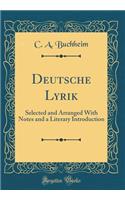 Deutsche Lyrik: Selected and Arranged With Notes and a Literary Introduction (Classic Reprint)