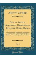 Sancti Aurelii Augustini, Hipponensis Episcopi; Opera Omnia, Vol. 4: Post Lovaniensium Theologorum Recensionem, Castigata Denco Ad Manuscriptos Codices Gallicos, Vaticanos, Belgicos, Etc;; Pars Altera (Classic Reprint)