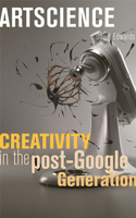 Artscience: Creativity in the Post-Google Generation