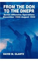 From the Don to the Dnepr: Soviet Offensive Operations, December 1942 - August 1943