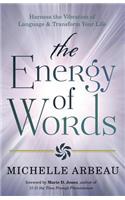 Energy of Words: Use the Vibration of Language to Manifest the Life You Desire