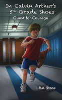 In Calvin Arthur's 5th Grade Shoes: Quest for Courage