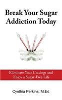 Break Your Sugar Addiction Today