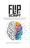 Flip the Script: Train Your Brain to Breakthrough Your Biggest Barriers and Release Your Highest Potential