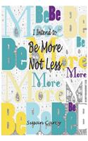 I Intend To Be More Not Less