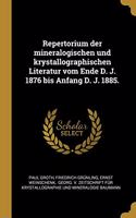 Repertorium der mineralogischen und krystallographischen Literatur vom Ende D. J. 1876 bis Anfang D. J. 1885.