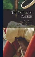 Battle of Kadesh; a Study in the Earliest Known Military Strategy