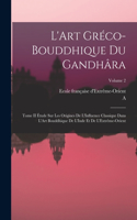 L'Art Gréco-Bouddhique Du Gandhâra