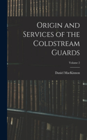 Origin and Services of the Coldstream Guards; Volume 2