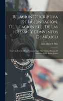 Relacion Descriptiva De La Fundacion, Dedicacion Etc., De Las Iglesias Y Conventos De México