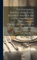 National Encyclopaedia Of Business And Social Forms, Embracing The Laws Of Etiquette And Good Society