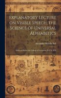 Explanatory Lecture on Visible Speech, the Science of Universal Alphabetics