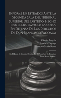Informe En Estrados Ante La Segunda Sala Del Tribunal Superior Del Distrito, Hecho Por El Lic. Cástulo Barreda, En Defensa De Los Derechos De Don Francisco Fagoaga