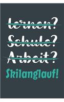 lernen? Schule? Arbeit? Skilanglauf!: Notizbuch - tolles Geschenk für Notizen, Scribbeln und Erinnerungen aufbewahren - liniert mit 100 Seiten