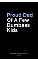 Proud Dad Of A Few Dumbass Kids, Medium Blank Lined Journal, 109 Pages: Sarcastic Dad Gifts from Kids, Typography Graphic Quote Design with Cuss Words, Adult Novelty Plain Writing Notebook Organizer, Agenda Planner Note 