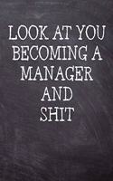 Look At You Becoming A Manager And Shit: College Ruled Notebook 120 Lined Pages 6 x 9 Inches Perfect Funny Gag Gift Joke Journal, Diary, Subject Composition Book With A Soft And Sturdy Matt