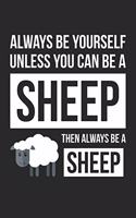 Always Be Yourself Unless You Can Be A Sheep Notebook - Gift for Animal Lovers - Funny Journal: Medium College-Ruled Diary, 110 page, Lined, 6x9 (15.2 x 22.9 cm)