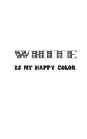 White Is My Happy Color