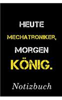 Heute Mechatroniker Morgen König Notizbuch