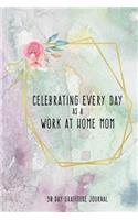 Celebrating Every Day as a Work at Home Mom: 90 Day Gratitude Journal: Watercolor Gold Circle 6x9 Thankfulness Journal Notebook for WAHMs