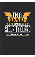 I'm a Dad and a Security Guard Nothing Scares Me: 6x9 inches college ruled notebook, 120 Pages, Composition Book and Journal, funny gift for your favorite Dad and Security Guard