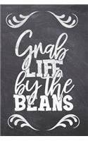 Grab Life by the Beans
