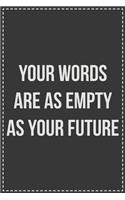 Your Words Are as Empty as Your Future