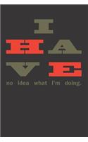 I Have No Idea Notebook Journal