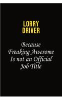 Lorry Driver Because Freaking Awesome Is Not An Official Job Title