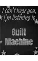 I can't hear you, I'm listening to Guilt Machine creative writing lined notebook