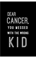 Dear Cancer, You Messed With The Wrong Kid: Small Lined Notebook