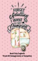 Forget Adulting I Want to Go Camping