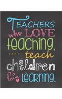 Teachers Who Love Teaching Teach Children to Love Learning