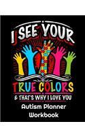 I See Your True Colors and That's Why I Love You - Autism Planner Workbook: Autism Teacher Journal; Autism Planner; 150 Page Journal with Prompts; 24 Week Goal Tracker; Memory and Keepsake Journal