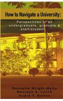 How to Navigate a University: Perspectives of an undergraduate, graduate and staff/student