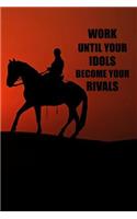 Work Until Your Idols Become Your Rivals: Blank Lined Journal Notebook, Funny Horse Notebook, Horse Notebook, Horse Journal, Ruled, Writing Book, Notebook for Horse Lovers, Horse Gifts