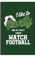 I like to Party and by Party I mean Watch Football