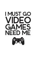 I Must Go Video Games Need Me