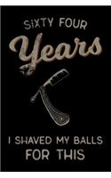 sixty four Years I Shaved My Balls For This: Funny 64th Birthday Gift For Men Blank Lined Journal Notebook