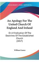 Apology For The United Church Of England And Ireland: Or A Vindication Of The Doctrines Of The Established Church (1817)