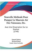 Nouvelle Methode Pour Pomper Le Mauvais Air Des Vaisseaux, Etc.