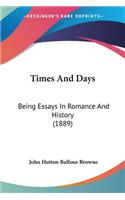 Times And Days: Being Essays In Romance And History (1889)