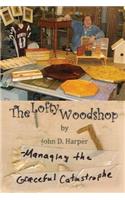 Lofty Woodshop - Managing the Graceful Catastrophe