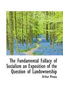The Fundamental Fallacy of Socialism an Exposition of the Question of Landownership: (English)
