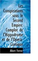 Les Conspirations Sous Le Second Empire: Complot de L'Hippodrome Et de L'Op Ra-Comique: Complot de L'Hippodrome Et de L'Op Ra-Comique