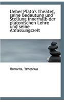 Ueber Plato's Theatet, Seine Bedeutung Und Stellung Innerhalb Der Platonischen Lehre Und Seine Abfas