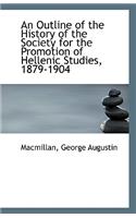 An Outline of the History of the Society for the Promotion of Hellenic Studies, 1879-1904