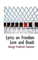Lyrics on Freedom Love and Death